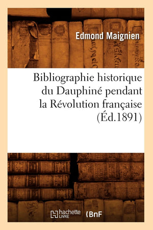 Bibliographie Historique Du Dauphin Pendant La Rvolution Franaise (d.1891) (Generalites) (French Edition),Used