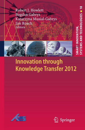 Innovation Through Knowledge Transfer 2012 (Smart Innovation, Systems And Technologies, 18),Used