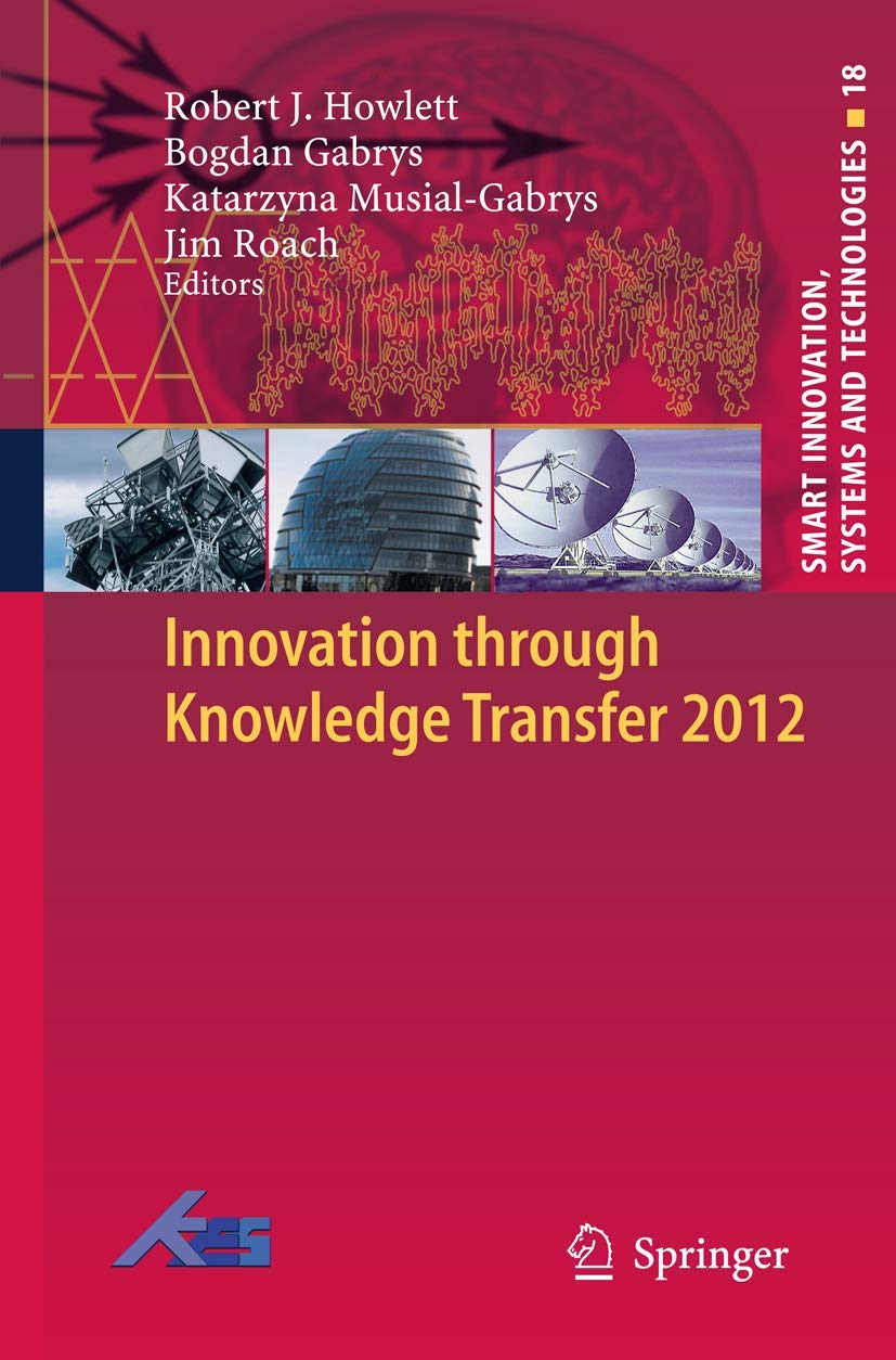 Innovation Through Knowledge Transfer 2012 (Smart Innovation, Systems And Technologies, 18),Used