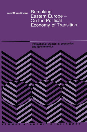 Remaking Eastern Europe  On the Political Economy of Transition (International Studies in Economics and Econometrics, 23),Used