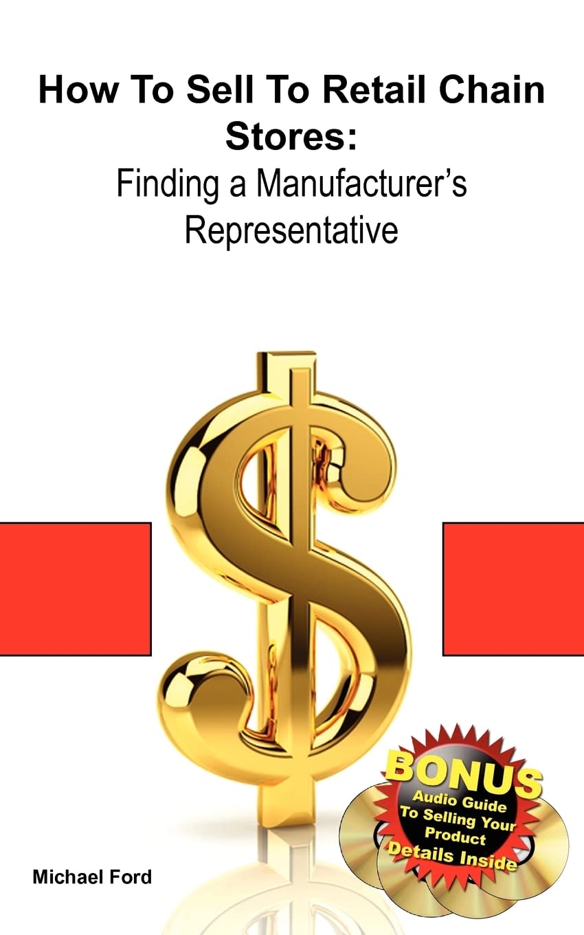 How To Sell To Retail Chain Stores: Finding A Manufacturer'S Representative,New