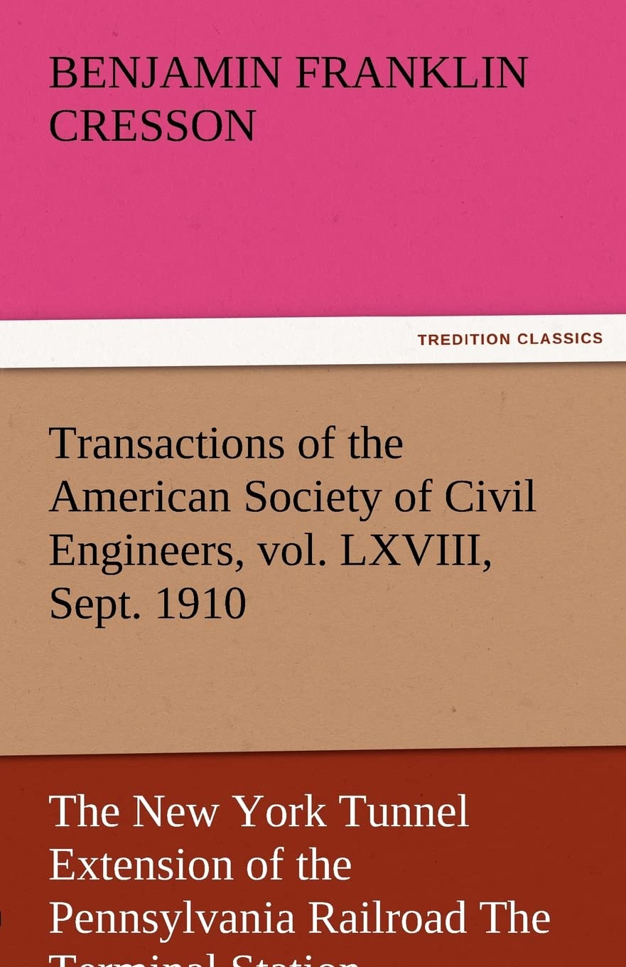 Transactions of the American Society of Civil Engineers, Vol. LXVIII, Sept. 1910 the New York Tunnel Extension of the Pennsylvan,Used