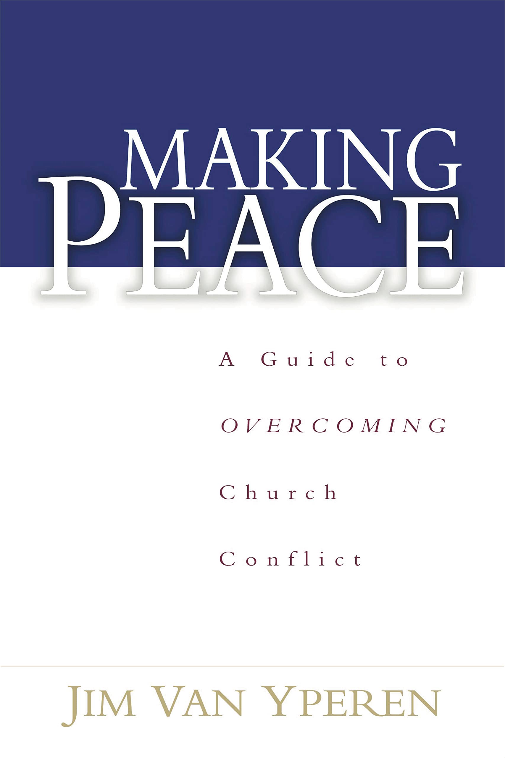 Making Peace: A Guide To Overcoming Church Conflict,New