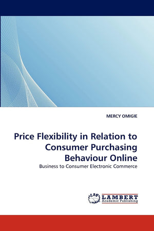 Price Flexibility in Relation to Consumer Purchasing Behaviour Online: Business to Consumer Electronic Commerce,Used