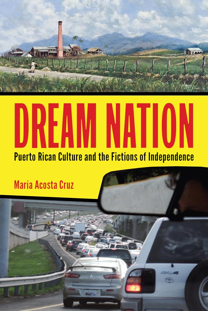 Dream Nation: Puerto Rican Culture And The Fictions Of Independence (Latinidad: Transnational Cultures In The United States),Used