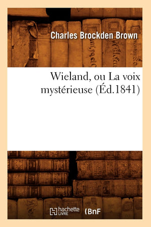 Wieland, Ou La Voix Mystrieuse (D.1841) (Litterature) (French Edition),New
