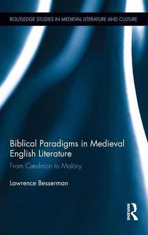 Biblical Paradigms In Medieval English Literature (Routledge Studies In Medieval Literature And Culture)