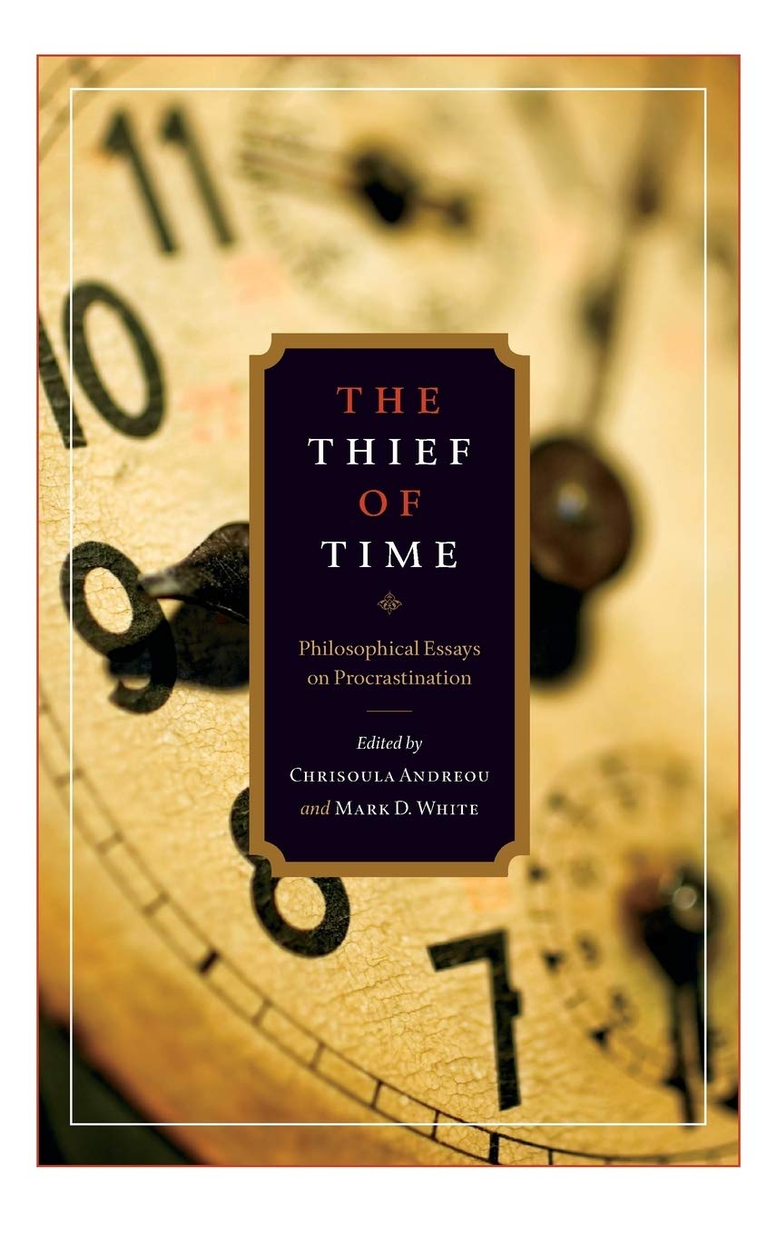 The Thief Of Time: Philosophical Essays On Procrastination,New