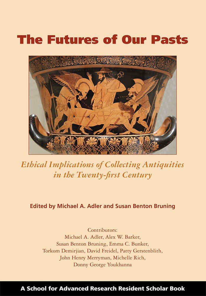 The Futures of Our Pasts: Ethical Implications of Collecting Antiquities in the Twentyfirst Century (A School for Advanced Rese,Used