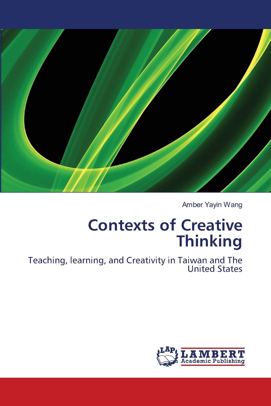 Contexts of Creative Thinking: Teaching, learning, and Creativity in Taiwan and The United States,Used