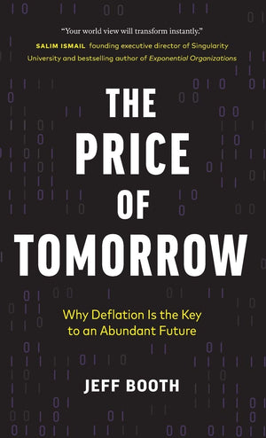 The Price Of Tomorrow: Why Deflation Is The Key To An Abundant Future
