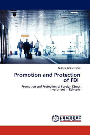 Promotion and Protection of FDI: Promotion and Protection of Foreign Direct Investment in Ethiopia,Used