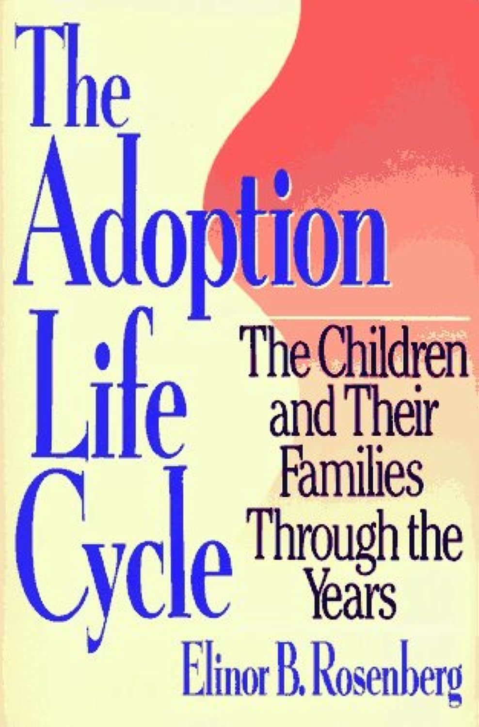 Adoption Life Cycle: The Children and Their Families Through the Years,Used