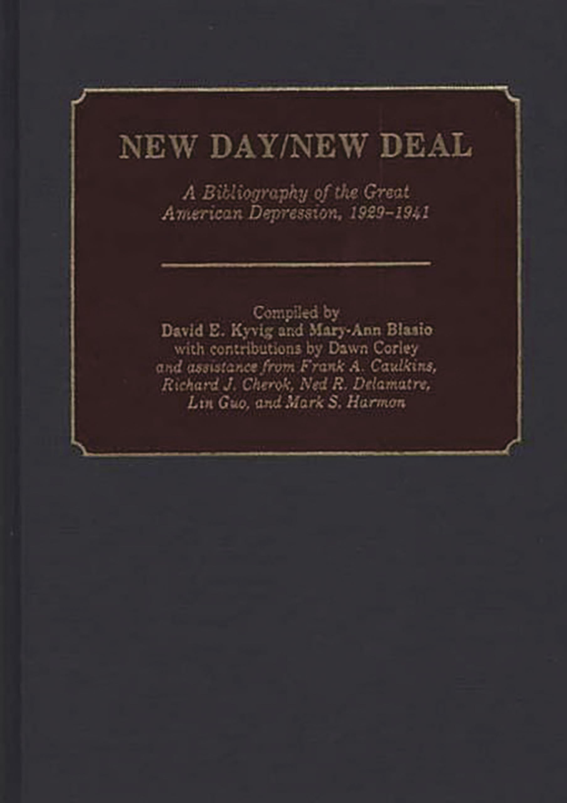 New Day/New Deal: A Bibliography of the Great American Depression, 19291941 (Bibliographies and Indexes in American History),New