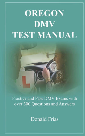 OREGON DMV TEST MANUAL: Practice and Pass DMV Exams with over 300 Questions and Answers,Used