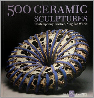 500 Ceramic Sculptures: Contemporary Practice, Singular Works (500 Series),Used