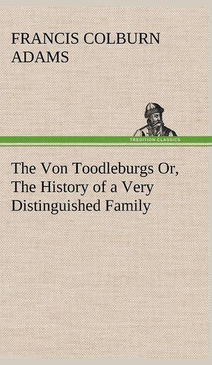 The Von Toodleburgs Or, The History of a Very Distinguished Family,Used