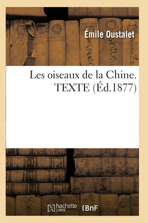 Les Oiseaux De La Chine. Texte (D.1877) (Sciences) (French Edition),New