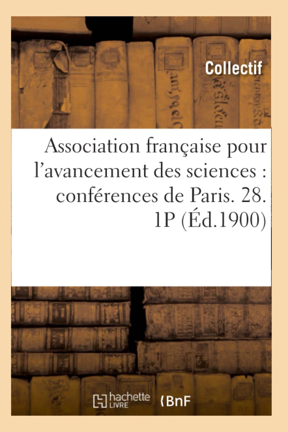 Association Franaise Pour L'Avancement Des Sciences: Confrences De Paris. 28. 1P (D.1900) (French Edition),New