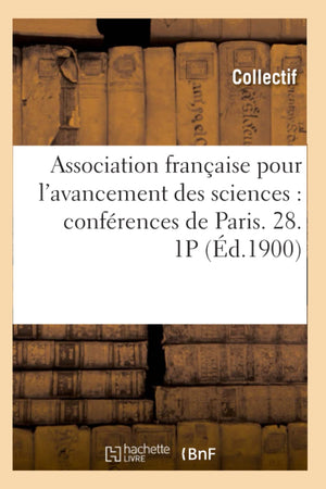 Association Franaise Pour L'Avancement Des Sciences: Confrences De Paris. 28. 1P (D.1900) (French Edition),New