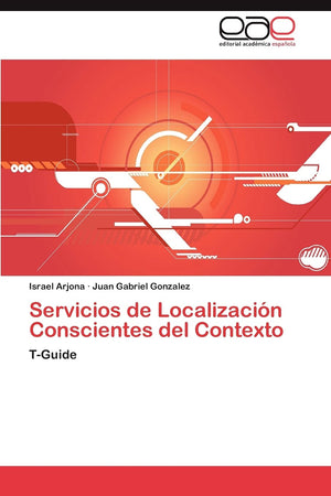 Servicios de Localizacin Conscientes del Contexto: TGuide (Spanish Edition),Used