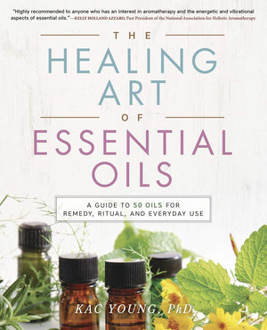 The Healing Art of Essential Oils: A Guide to 50 Oils for Remedy, Ritual, and Everyday Use,Used