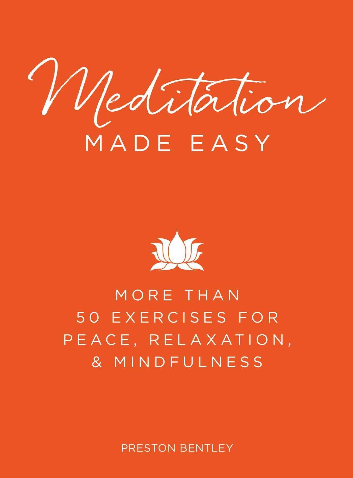 Meditation Made Easy: More Than 50 Exercises for Peace, Relaxation, and Mindfulness (Made Easy Series)