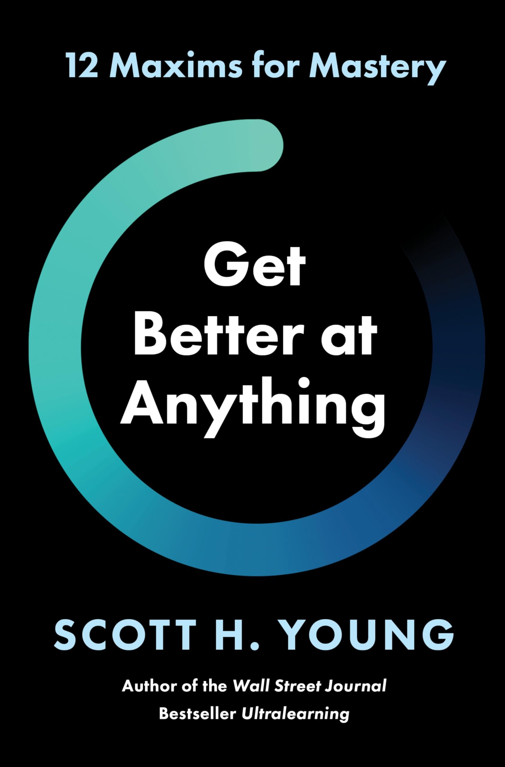 Get Better At Anything: 12 Maxims For Mastery,Used
