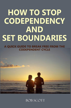 How to Stop Codependency And Set Boundaries: A Quick Guide to Break Free from The Codependent Cycle,Used