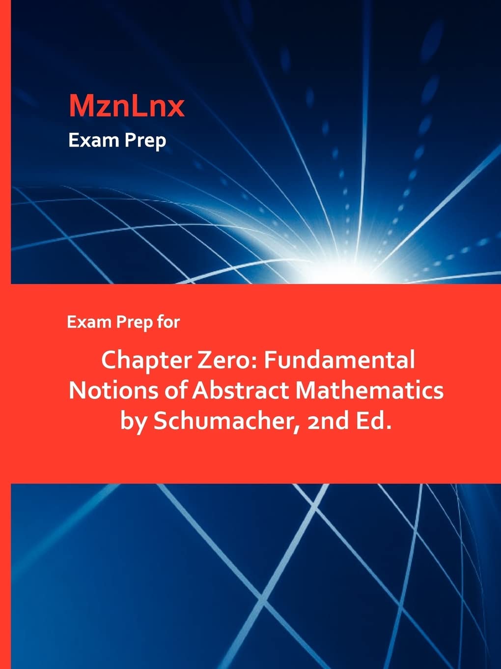 Exam Prep For Chapter Zero: Fundamental Notions Of Abstract Mathematics By Schumacher, 2Nd Ed.,Used