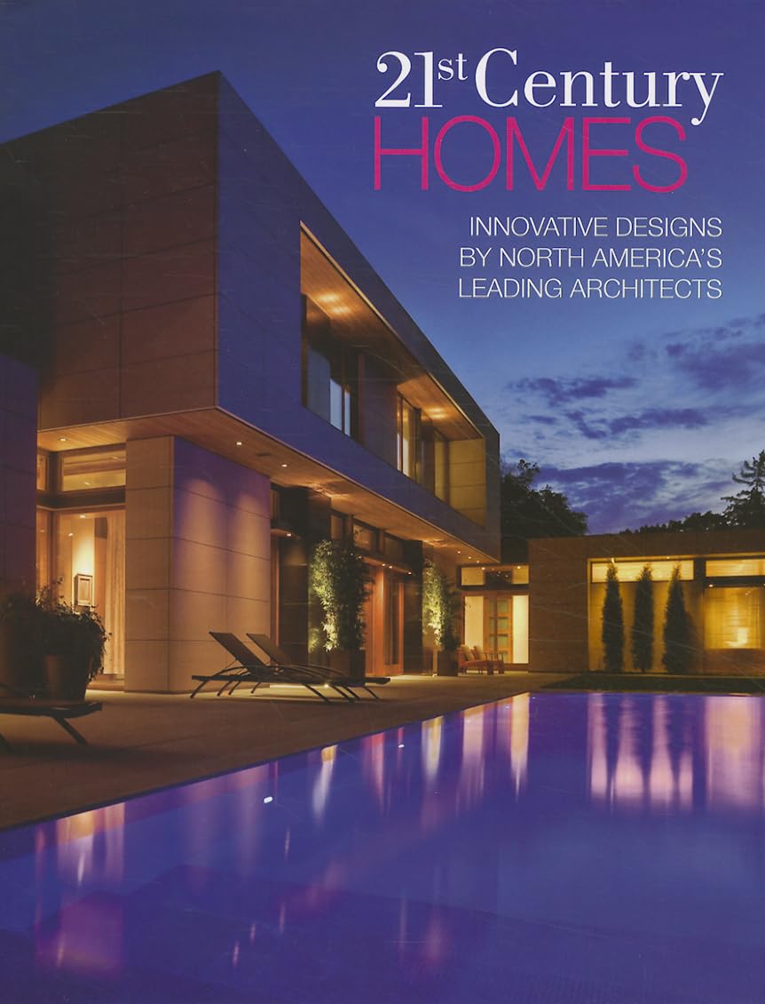 21st Century Homes: Innovative Designs by North Americas Leading Architects