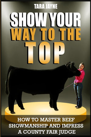 Show Your Way To The Top: How To Master Beef Showmanship And Impress A County Fair Judge,Used