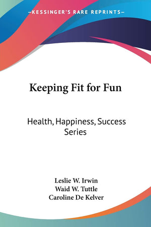 Keeping Fit for Fun: Health, Happiness, Success Series,Used