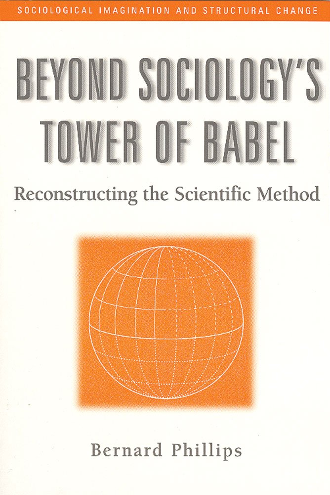 Beyond Sociology's Tower of Babel: Reconstructing the Scientific Method (Sociological Imagination & Structural Change Series),Used