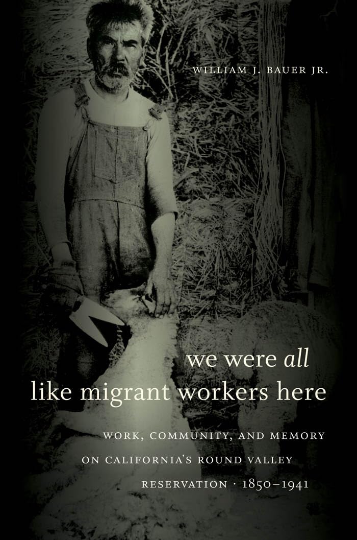 We Were All Like Migrant Workers Here: Work, Community, And Memory On California'S Round Valley Reservation, 18501941,Used