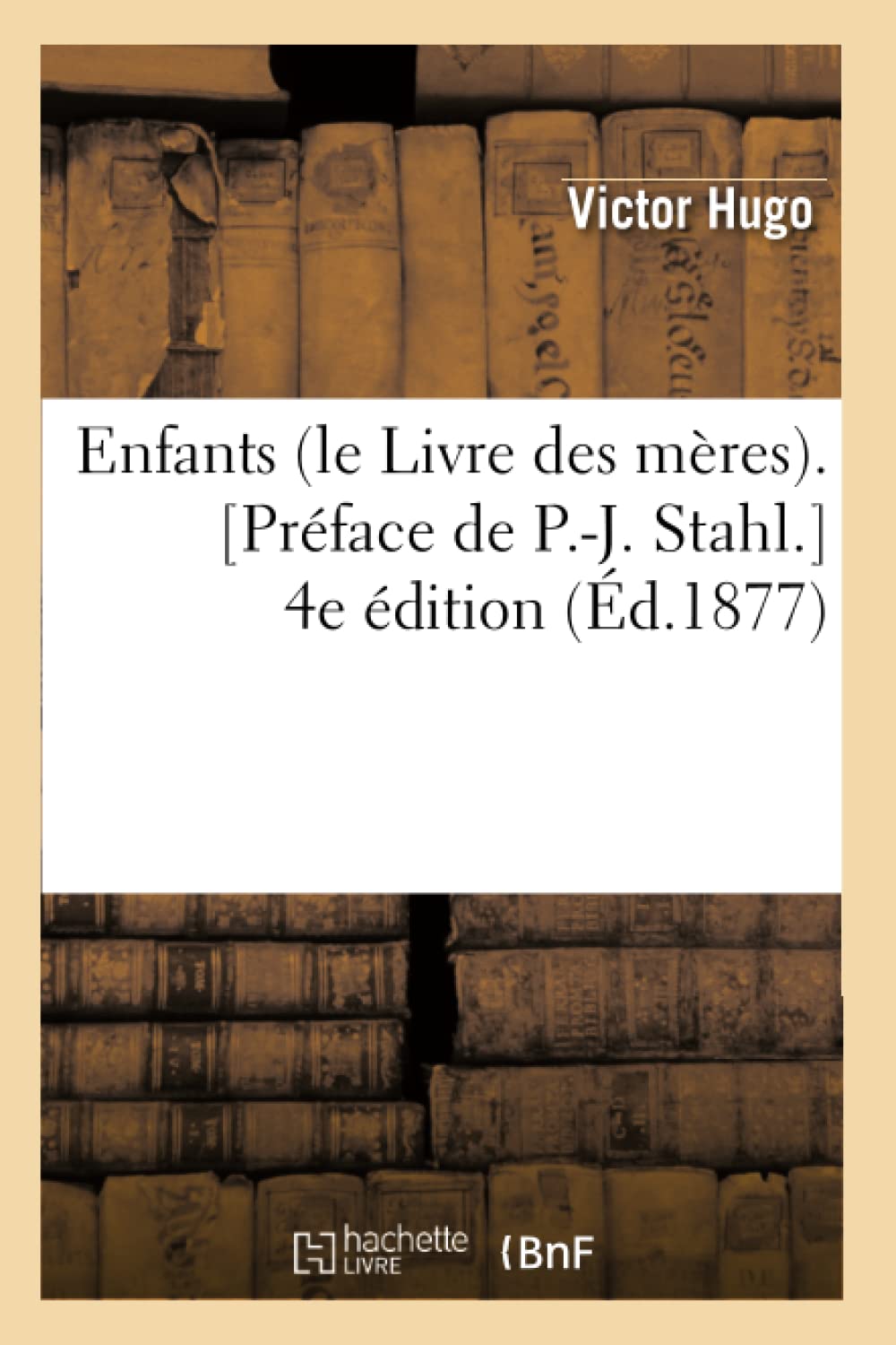 Enfants (Le Livre Des Mres). [Prface De P.J. Stahl.] 4E Dition (D.1877) (Litterature) (French Edition),New