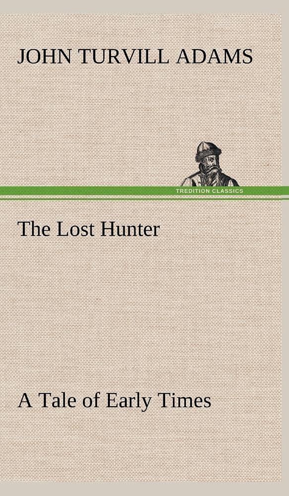 The Lost Hunter A Tale of Early Times,Used