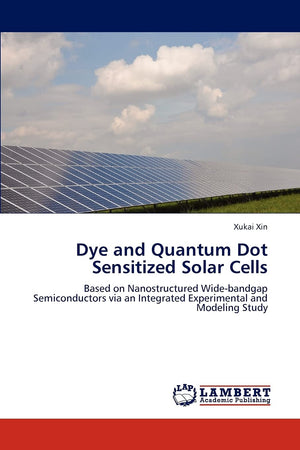 Dye and Quantum Dot Sensitized Solar Cells: Based on Nanostructured Widebandgap Semiconductors via an Integrated Experimental a,Used