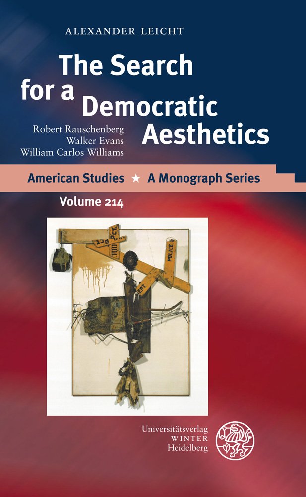 The Search for a Democratic Aesthetics: Robert Rauschenberg, Walker Evans, William Carlos Williams (American Studies  A Monogra,Used