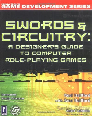 Swords & Circuitry: A Designer'S Guide To Computer Roleplaying Games (Game Development)