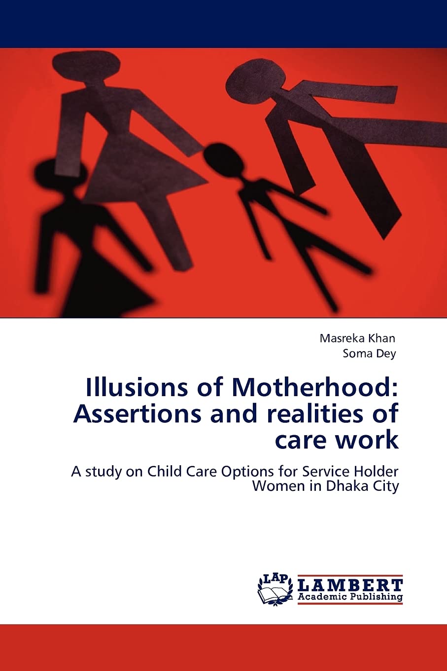 Illusions of Motherhood: Assertions and realities of care work: A study on Child Care Options for Service Holder Women in Dhaka ,Used