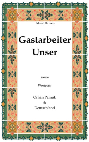 Gastarbeiter Unser.: Sowie Worte an Orhan Pamuk & Deutschland (German Edition),Used