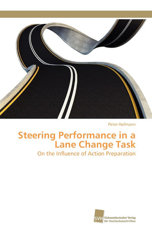 Steering Performance in a Lane Change Task: On the Influence of Action Preparation (German Edition),Used