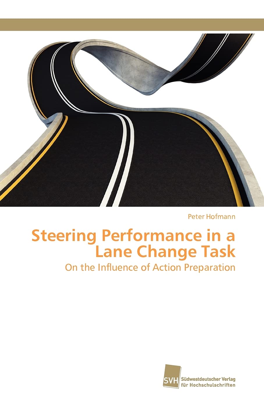 Steering Performance in a Lane Change Task: On the Influence of Action Preparation (German Edition),Used