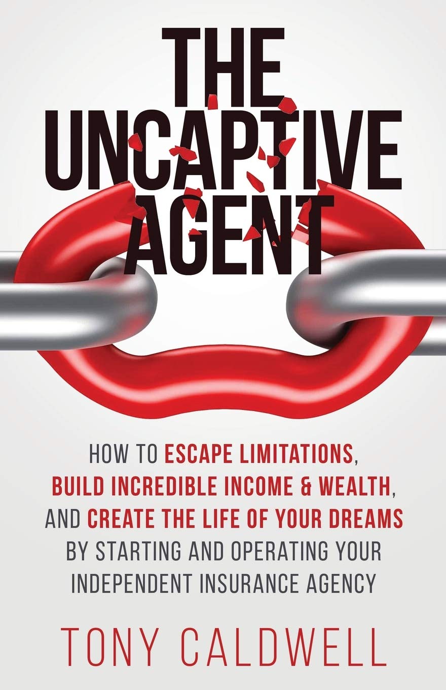 The UnCaptive Agent: How to Escape Limitations, Build Incredible Income & Wealth, and Create the Life of Your Dreams by Starting,Used