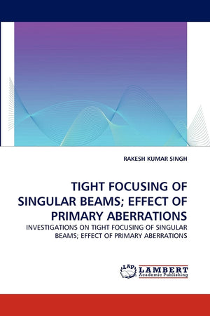 TIGHT FOCUSING OF SINGULAR BEAMS; EFFECT OF PRIMARY ABERRATIONS: INVESTIGATIONS ON TIGHT FOCUSING OF SINGULAR BEAMS; EFFECT OF P,Used