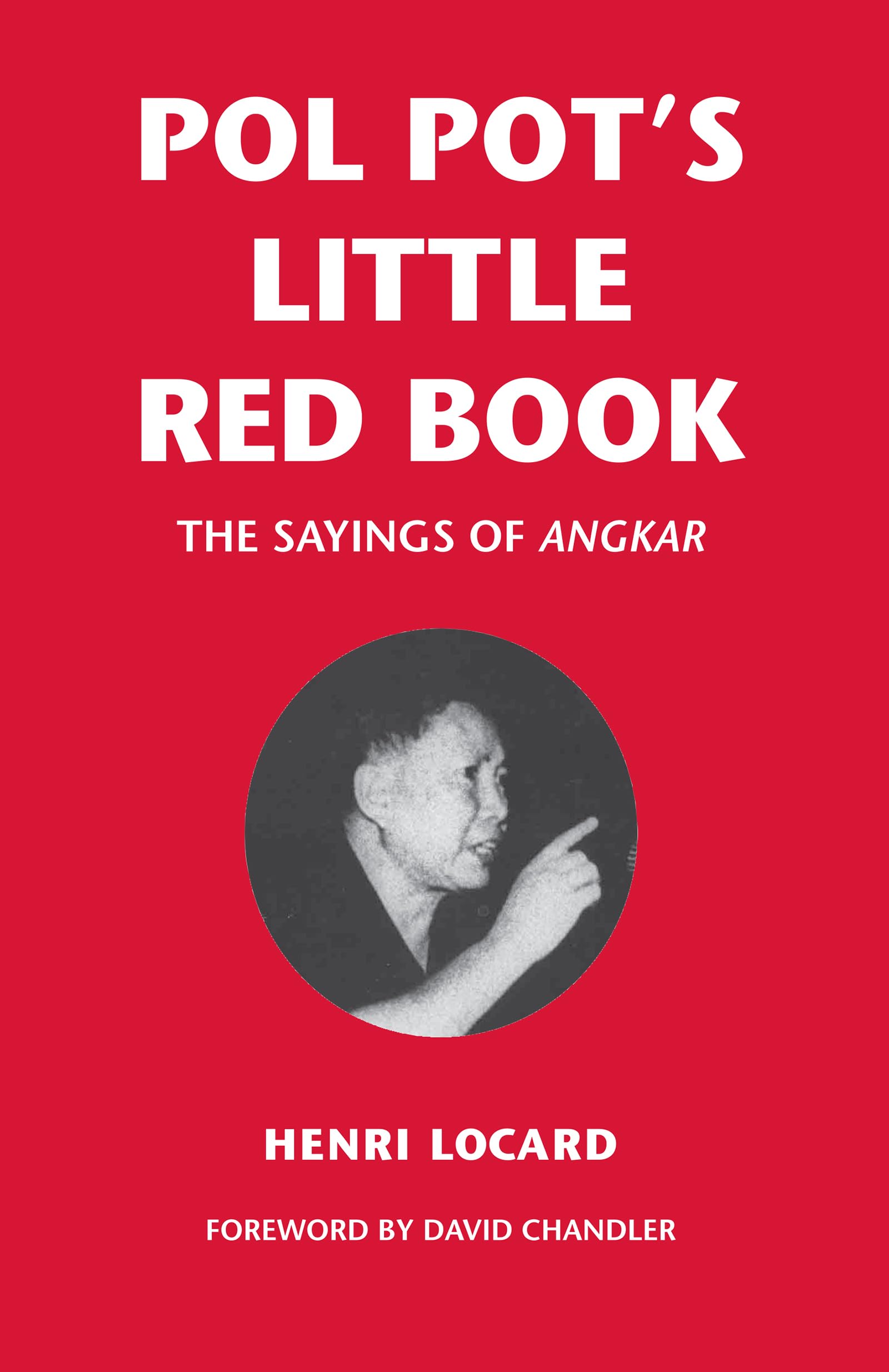 Pol Pot'S Little Red Book: The Sayings Of Angkar