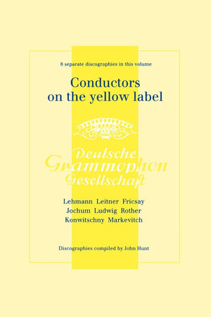 Conductors On The Yellow Label [Deutsche Grammophon]. 8 Discographies. Fritz Lehmann, Ferdinand Leitner, Ferenc Fricsay, Eugen J,New