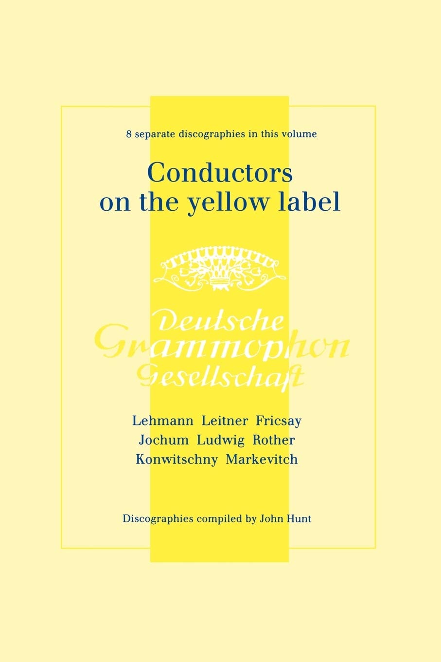 Conductors On The Yellow Label [Deutsche Grammophon]. 8 Discographies. Fritz Lehmann, Ferdinand Leitner, Ferenc Fricsay, Eugen J,Used