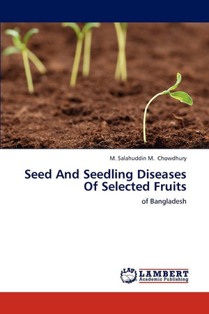 Seed And Seedling Diseases Of Selected Fruits: of Bangladesh,Used